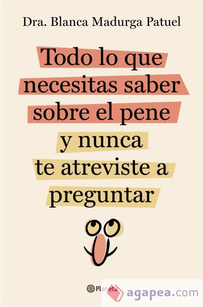 Todo lo que necesitas saber sobre el pene y nunca te atreviste a preguntar