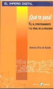 Portada de ¿Que te pasa? Tú, el otrotenimiento y el final de la realidad