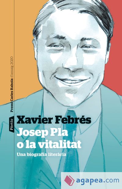 Josep Pla o la vitalitat : Una biografia literària. Premi Carles Rahola d'assaig 2020 Josep Pla o la vitalitat : Una biografia literària. Premi Carles Rahola d'assaig 2020