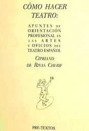 Portada de  Cómo hacer teatro: Apuntes de orientación profesional en las artes y oficios del teatro español