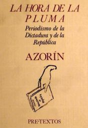Portada de  La hora de la pluma: Periodismo de la Dictadura y de la Rep&uacute;blica