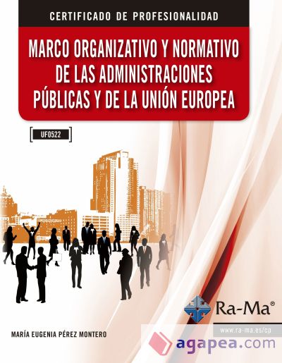 MARCO ORGANIZATIVO Y NORMATIVO DE LAS ADMINISTRACIONES PÚBLICAS Y DE LA UNIÓN EUROPEA (UF0522)