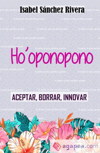 Hoâ€™oponopono. Aceptar, Borrar, Innovar