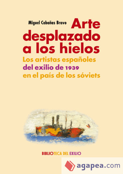 Arte desplazado a los hielos: Los artistas españoles del exilio de 1939 en el país de los sóviets