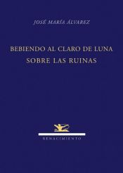 Portada de Bebiendo al claro de luna sobre las ruinas