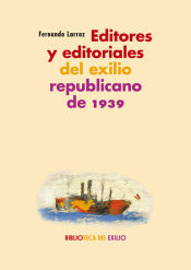 Portada de Editores y editoriales del exilio republicano de 1939: Serie "Historia de la literatura del exilio republicano de 1939"