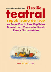 Portada de El exilio teatral republicano de 1939 en Cuba, Puerto Rico, República Dominicana, Venezuela. Brasil, Perú y Norteamérica