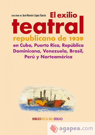 El exilio teatral republicano de 1939 en Cuba, Puerto Rico, República Dominicana, Venezuela. Brasil, Perú y Norteamérica