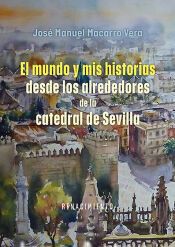 Portada de El mundo y mis historias desde los alrededores de la catedral de Sevilla
