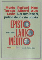 Portada de La amistad, patria de los sin patria. Epistolario inédito (1953-1972)