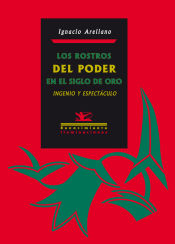 Portada de Los rostros del poder en el Siglo de Oro: Ingenio y espectáculo