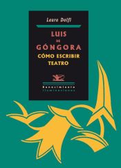 Portada de Luis de Góngora. Cómo escribir teatro