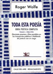 Portada de Toda esta poesía. Obra poética completa. Tomo I