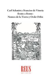 Portada de Carl Schmitt y Francisco de Vitoria frente a frente: Nomos de la Tierra y Ordo Orbis