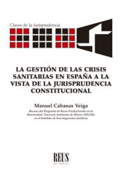 Portada de La gestión de las crisis sanitarias en España a la vista de la Jurisprudencia Constitucional