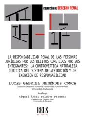 Portada de La responsabilidad penal de las personas jurídicas por los delitos cometidos por sus integrantes: la controvertida naturaleza jurídica del sistema de atribución y de exención de responsabilidad