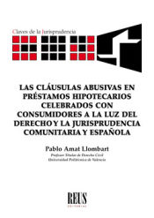 Portada de Las cláusulas abusivas en préstamos hipotecarios celebrados con consumidores a la luz del Derecho y la jurisprudencia comunitaria y española