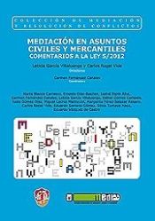 Portada de Mediación en asuntos civiles y mercantiles. Comentarios a la Ley 5/2012