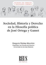 Portada de Sociedad, Historia y Derecho en la filosof&iacute;a pol&iacute;tica de Jos&eacute; Ortega y Gasset