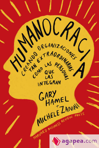 Humanocracia: Creando organizaciones tan extraordinarias como las personas que las integran