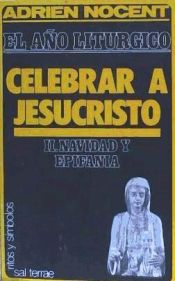 Portada de A&ntilde;o lit&uacute;rgico, El: celebrar a Jesucristo