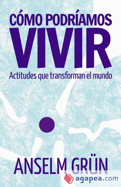 Cómo podríamos vivir: Actitudes que transforman el mundo