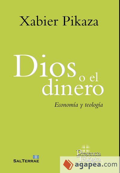 DIOS O EL DINERO: ECONOMIA Y TEOLOGIA - XABIER PIKAZA - 9788429327915