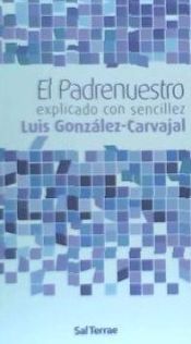 EL PADRENUESTRO, EXPLICADO CON SENCILLEZ - LUIS GONZALEZ-CARVAJAL  SANTABARBARA - 9788429318081