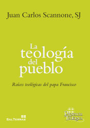 Portada de La teología del pueblo: Raíces teológicas del papa Francisco