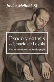 Portada de Ëxodo y éxtasis en Ignacio de Loyola: Una aproximación a su Autobiografía