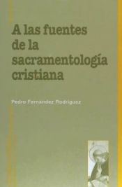 Portada de A las fuentes de la sacramentología cristiana