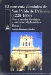 Portada de El convento dominico de San Pablo de Palencia, (1220-1600): breve reseña histórica y colección diplomática