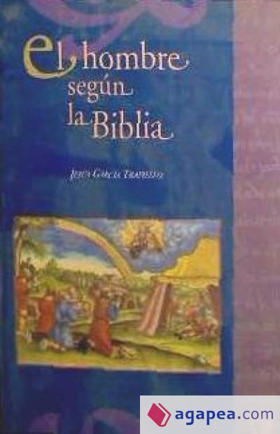 El hombre según la Biblia. Antropología del Antiguo Testamento