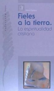 Portada de Fieles a la tierra: la espiritualidad cristiana