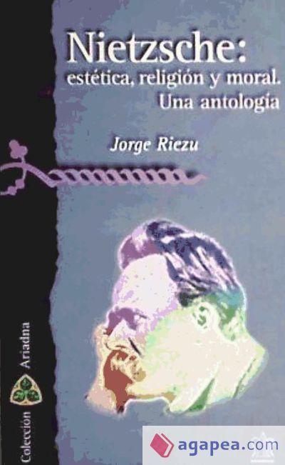 Nietzsche: estética, religión, moral. Una antología