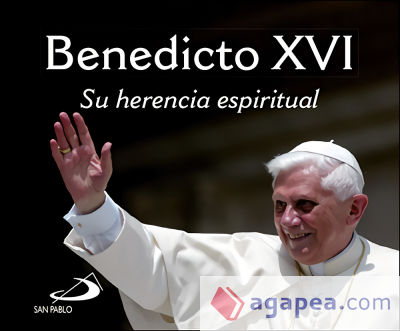 Benedicto XVI: Su herencia espiritual Benedicto XVI: Su herencia espiritual