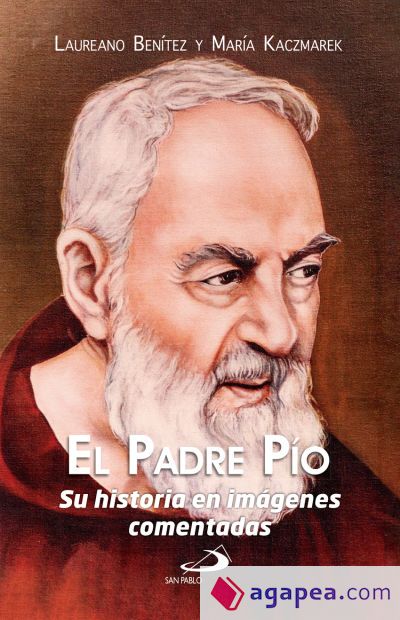 El padre Pío: Su historia en imágenes comentadas