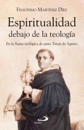Portada de Espiritualidad debajo de la teolog&iacute;a: En la Suma Teol&oacute;gica de santo Tom&aacute;s de Aquino