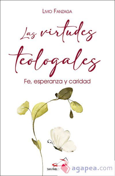 Las virtudes teologales: Fe, esperanza y caridad Las virtudes teologales: Fe, esperanza y caridad