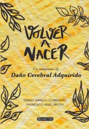 Portada de VOLVER A NACER: UN TESTIMONIO DE DAÑO CEREBRAL ADQUIRIDO