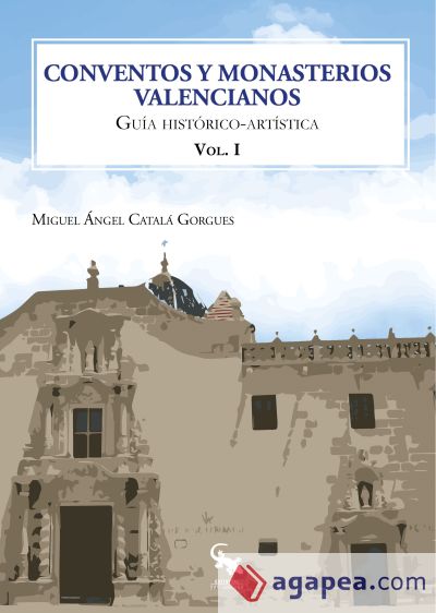 CONVENTOS Y MONASTERIOS VALENCIANOS VOLUMEN I