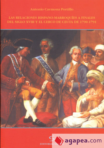 Las relaciones hispano-marroquíes a finales del siglo XVIII y el cerco de Ceuta de 1790-1791