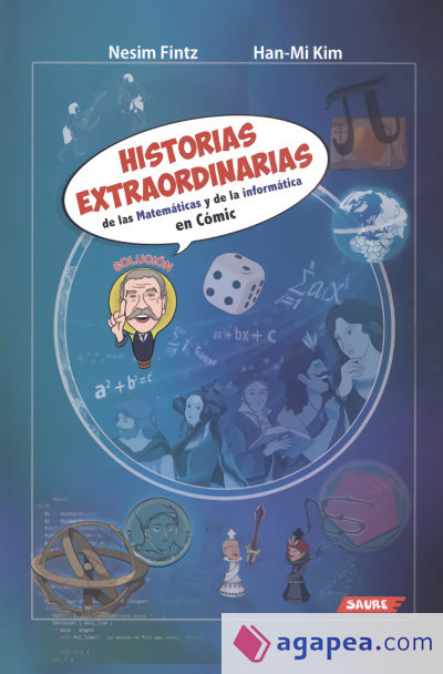 HISTORIAS EXTRAORDINARIAS DE LAS MATEMÁTICAS Y DE LA INFORMÁTICA EN CÓMIC