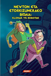 Portada de Newton eta etorkizunerako bidaia: klonak VS robotak