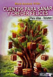 Portada de CUENTOS PARA SANAR Y CRECER FELICES.: PARA NIÑAS.VOLUMEN I