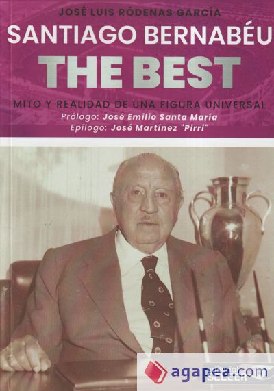 Santiago Bernabéu “The Best”. Mito y realidad de una figura universal