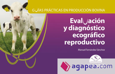 Guías prácticas en producción bovina. Evaluación y diagnóstico ecográfico reproductivo