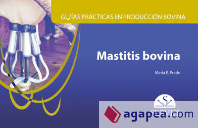 Guías prácticas en producción bovina. Mastitis bovina