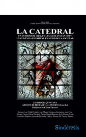 Portada de LA CATEDRAL, UN ENTORNO DE VIDA, UN LUGAR DE ENCUENTRO Y UNA VIVENCIA ESPIRITUAL EN MEDIO DE LA SOCIEDAD