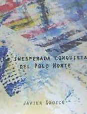 Portada de La inesperada conquista del Polo Norte